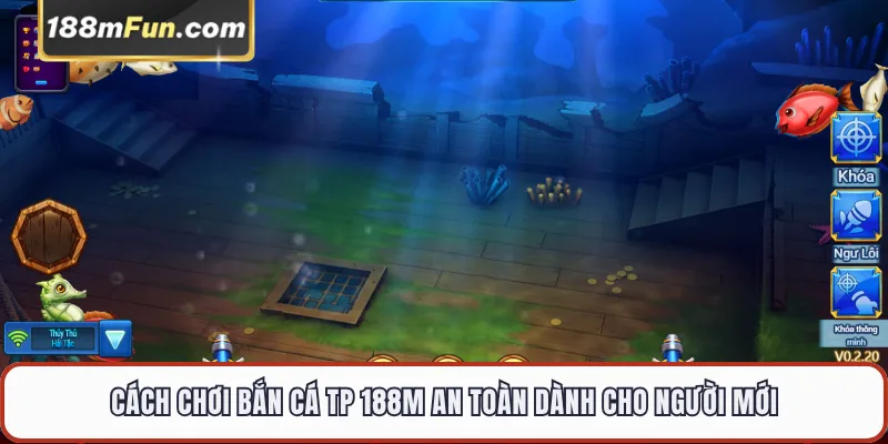 Cách chơi bắn cá TP 188M an toàn dành cho người mới